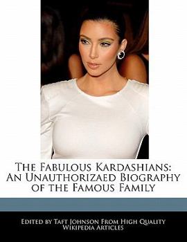 The Fabulous Kardashians : An Unauthorizaed Biography of the Famous Family