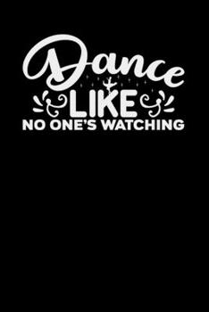 Paperback Dance Like No One's Watching: College Ruled Lined Notebook (Journal, Diary), 6 x 9 Soft Cover, Matte Finish, Journal for Women (Journals to Write In Book