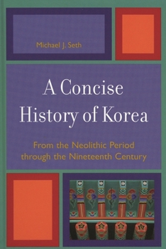 Hardcover A Concise History of Korea: From the Neolithic Period through the Nineteenth Century Book