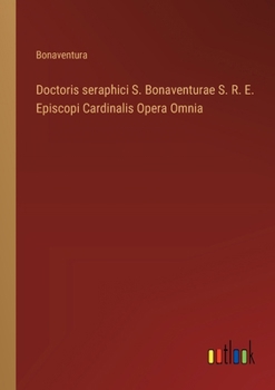 Paperback Doctoris seraphici S. Bonaventurae S. R. E. Episcopi Cardinalis Opera Omnia [Italian] Book