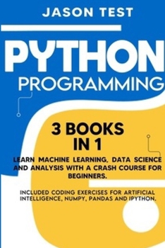 Paperback Python Programming: 3 BOOKS IN 1 Learn machine learning, data science and analysis with a crash course for beginners. Included coding exer Book