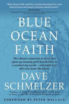 Paperback Blue Ocean Faith: The vibrant connection to Jesus that opens up insanely great possibilities in a secularizing world-and might kick off Book