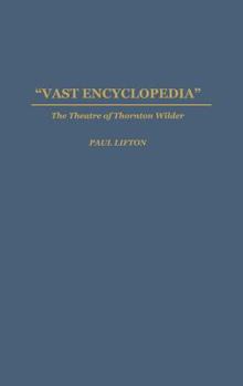 Hardcover Vast Encyclopedia: The Theatre of Thornton Wilder Book