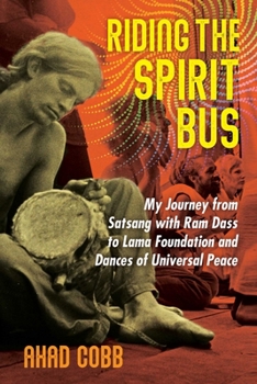 Paperback Riding the Spirit Bus: My Journey from Satsang with RAM Dass to Lama Foundation and Dances of Universal Peace Book