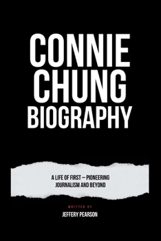 Paperback Connie Chung Biography: A Life of First - Pioneering Journalism and Beyond Book