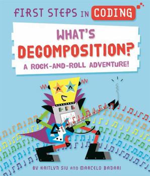 Paperback First Steps in Coding: What's Decomposition?: A rock-and-roll adventure! Book
