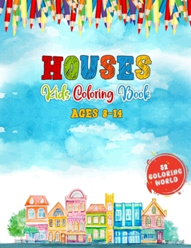 Paperback Houses Kids Coloring Book Ages 8-14: 52 Cute Kids Friendly House Illustrations for Fun & Learning, Home Coloring Book for Kids and Teens Book