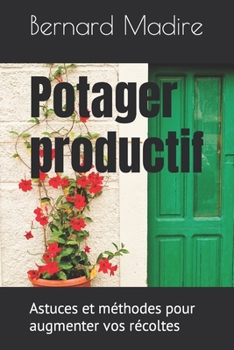 Paperback Potager productif: astuces et méthodes pour augmenter vos récoltes [French] Book