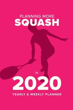 Paperback Planning More Squash In 2020 - Yearly And Weekly Planner: Week To A Page Organiser & Diary Gift Book