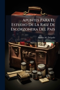 Paperback Apuntes Para El Estudio De La Raiz De Escorzonera Del Pais: Tesis Inaugural... [Spanish] Book