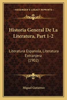 Paperback Historia General De La Literatura, Part 1-2: Literatura Espanola, Literatura Extranjera (1902) [Spanish] Book