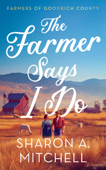The Farmer Says I Do (Farmers of Goodrich County)