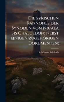 Hardcover Die syrischen Kannones der Synoden von Nicaea bis Chalcedon; nebst einigen zugehörigen Dokumenten; [Syriac] Book