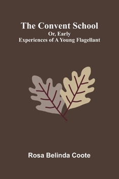Paperback The Convent School; Or, Early Experiences of a Young Flagellant Book