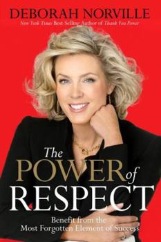 Hardcover The Power of Respect: Benefit from the Most Forgotten Element of Success Book