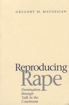 Paperback Reproducing Rape: Domination Through Talk in the Courtroom Book