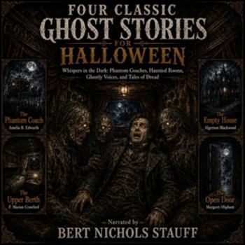 Four Classic Ghost Stories for Halloween: Whispers in the Dark: Phantom Coaches, Haunted Rooms, Ghostly Voices, and Tales of Dread