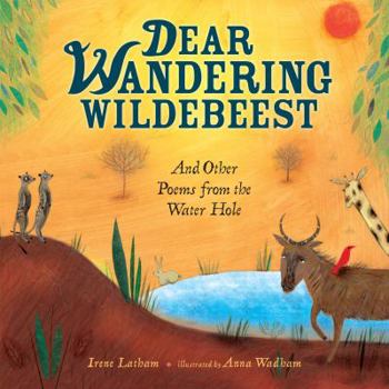 Hardcover Dear Wandering Wildebeest: And Other Poems from the Water Hole Book