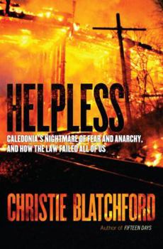Hardcover Helpless: Caledonia's Nightmare of Fear and Anarchy, and How the Law Failed All of Us Book