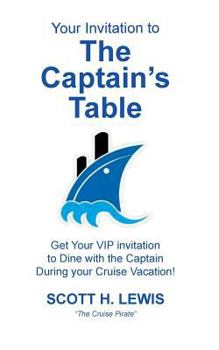 Paperback Your Invitation To The Captain's Table: Get Your VIP invitation to Dine with the Captain during your Cruise Vacation! Book