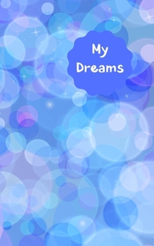 My Dreams: Record, track and interpret your dreams when your write them in this dream log book. Never forget that dream. Shades of blue bubble design