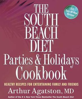 Paperback The South Beach Diet Parties and Holidays Cookbook: Healthy Recipes for Entertaining Family and Friends Book