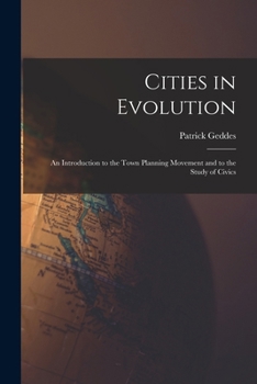 Paperback Cities in Evolution: An Introduction to the Town Planning Movement and to the Study of Civics Book