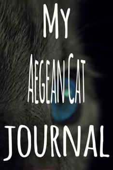 My Aegean Cat Journal: The perfect gift for the lover of cats in your life - 119 page lined journal!