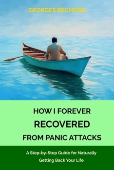 Paperback How I Forever Recovered from Panic Attacks: A Step-by-Step Guide for Naturally Getting Back Your Life Book