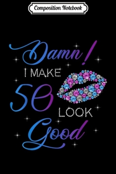 Composition Notebook: Womens Damn I Make 50 Look Good Purple Lips 50th Birthday  Journal/Notebook Blank Lined Ruled 6x9 100 Pages