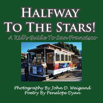 Paperback Halfway To The Stars! A Kid's Guide To San Francisco Book