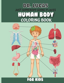 Paperback Dr. Lucas Just Somebody Going Places Human Body Coloring Book