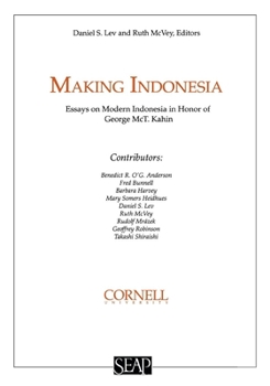 Making Indonesia: Essays on Modern Indonesia in Honor of George McT. Kahin - Book #20 of the Studies on Southeast Asia