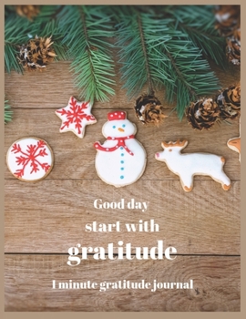 Good day start with gratitude 1 minute gratitude journal: A 52 Week Guide To Cultivate An Attitude Of Gratitude: Gratitude Journal With Inspirational & Motivational Mankind Bible Verses Inside.