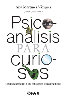 Psicoanálisis para curiosos: Un acercamiento a los conceptos fundamentales (Spanish Edition)