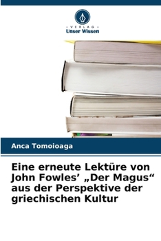 Eine erneute Lektüre von John Fowles' "Der Magus" aus der Perspektive der griechischen Kultur (German Edition)