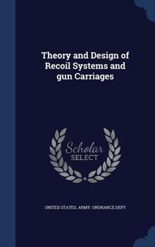Hardcover Theory and Design of Recoil Systems and gun Carriages Book