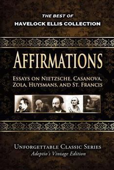 Paperback Havelock Ellis Collection - Affirmations: Essays on Nietzsche, Casanova, Zola, Huysmans, and St. Francis Book