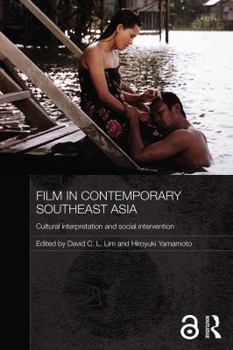 Film in Contemporary Southeast Asia: Cultural Interpretation and Social Intervention - Book #27 of the Media, Culture and Social Change in Asia