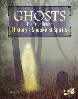 Ghosts: The Truth Behind History's Spookiest Spirits - Book  of the Monster Handbooks