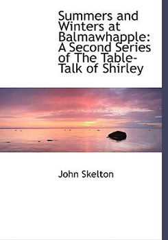 Paperback Summers and Winters at Balmawhapple: A Second Series of the Table-Talk of Shirley (Large Print Edition) [Large Print] Book