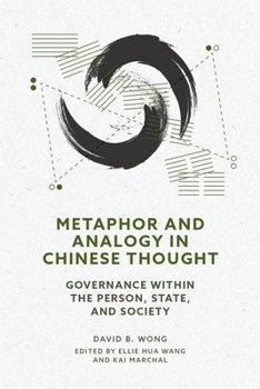 Metaphor and Analogy in Chinese Thought: Governance within the Person, State, and Society