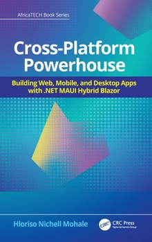 Hardcover Cross-Platform Powerhouse: Building Web, Mobile, and Desktop Apps with .NET MAUI Hybrid Blazor Book