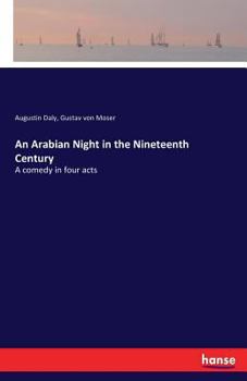 Paperback An Arabian Night in the Nineteenth Century: A comedy in four acts Book
