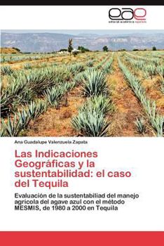 Paperback Las Indicaciones Geográficas y la sustentabilidad: el caso del Tequila [Spanish] Book