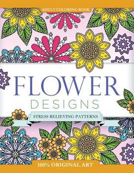 Paperback Adult Coloring Book: Flower Designs: Stress Relieving Patterns Book