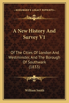 A New History And Survey V1: Of The Cities Of London And Westminster, And The Borough Of Southwark