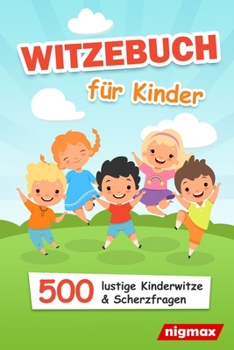 Paperback Witzebuch für Kinder: 500 lustige Witze und Scherzfragen für Jungen und Mädchen nigmax Kinderbuch [German] Book