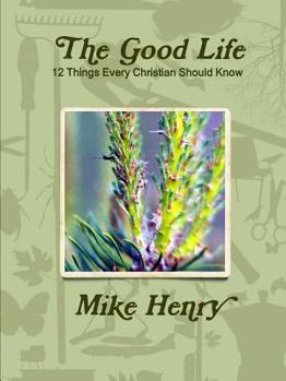 Paperback The Good Life: 12 Things Every Christian Should Know Book