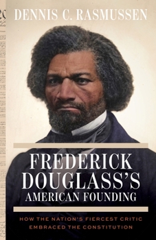 Hardcover Frederick Douglass's American Founding: How the Nation's Fiercest Critic Embraced the Constitution Book